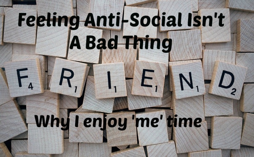 Feeling Anti-Social Isn’t A Bad Thing